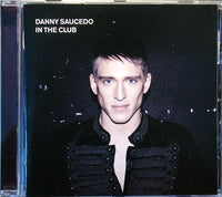 DANNY SAUCEDO In The Club Sony Music ‎EU 2011 Album CD - atonal.se