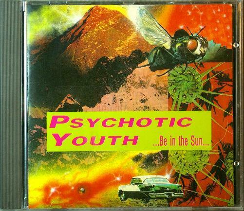 PSYCHOTIC YOUTH Be In The Sun Radium RACD 80 1992 Sweden 14tr CD - __ATONAL__